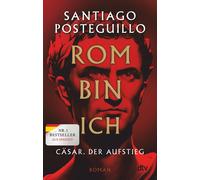 Santiago Posteg Rom bin ich: Cäsar. Der Aufstieg. Roman Der große (Tascabile)