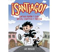 ¡Santiago! Santiago Ramón y Cajal: Artista, científico y travieso / Artist, Scientist, Troublemaker