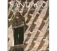 Santiago. Senso e storia di un pellegrinaggio. Ediz. illustrata