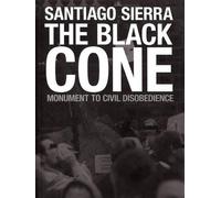 Santiago Sierra: The Black Cone, Monument to Civil Disobedience (Tascabile)
