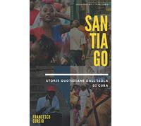 SANTIAGO: Storie quotidiane dall'isola di Cuba
