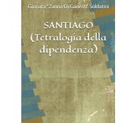 SANTIAGO: (Tetralogia della dipendenza)