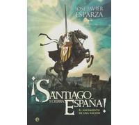 ¡Santiago y cierra, España! : el nacimiento de una nación