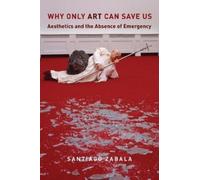 Santiago Zabala Why Only Art Can Save Us (Tascabile)