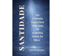 Santidade: Um Chamado Diário Para Viver Uma Fé Autêntica Diante de Deus