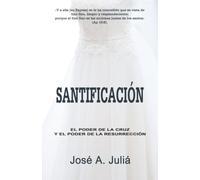 Santificación: El poder de la cruz y el poder de la resurrección