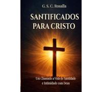 Santificados para Cristo: Um Chamado à Vida de Santidade e Intimidade com Deus