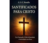 Santificados para Cristo: Um Chamado à Vida de Santidade e Intimidade com Deus