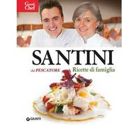 Santini. Dal Pescatore. Ricette di famiglia