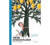 Santino ha paura dei palloncini. Storia di uno scoppio. Ediz. illustrata