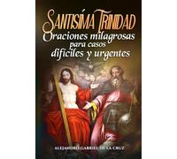 Santísima Trinidad: Oraciones milagrosas para casos difíciles y urgentes