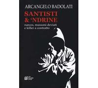 Santisti & 'ndrine. Narcos, massoni deviati e killer a contratto