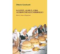 Santità, aldilà, cibo altrove reali e simbolici. Intrecci, trame, divagazioni