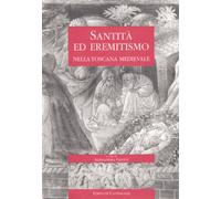 Santità ed eremetismo nella Toscana medievale. Atti delle Giornate di studio (dall'11 al 12 giugno 1999)