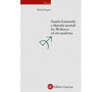 Libri Zangari Mattia - Santita Femminile E Disturbi Mentali Fra Medioevo Ed Eta