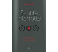 Santità interrotta. Unire passione e santificazione