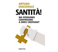 Santità! Ma possiamo continuare a dirci cristiani?