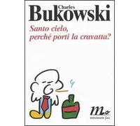 Santo cielo, perché porti la cravatta? Testo inglese a fronte