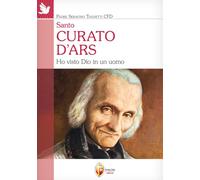 Santo curato d'Ars. Ho visto Dio in un uomo