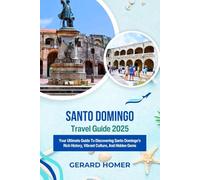 Santo Domingo Travel Guide 2025: Your Ultimate Guide To Discovering Santo Domingo's Rich History, Vibrant Culture, And Hidden Gems