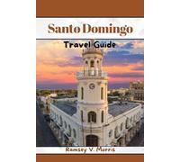 Santo Domingo Travel Guide: Cultural Narratives and Travel Memoirs: A Tourist’s Path to Authentic Experiences in the Dominican Republic