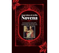 Santo Isidoro de Sevilha Novena: Nove dias de poderosas orações católicas ao santo padroeiro dos computadores, com biografia, intenções, reflexões e diário guiado