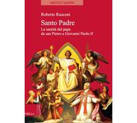 Santo padre. La santità del papa da San Pietro a Giovanni Paolo II