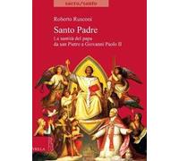 Santo padre. La santità del papa da San Pietro a Giovanni Paolo II