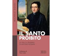 SANTO PROIBITO. LA VITA E IL PENSIERO DI ANTONIO ROSMINI (IL) - Dossi Michele