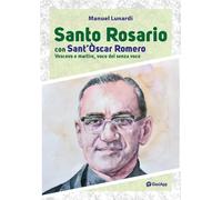 Santo rosario con sant'Oscar Romero. Vescovo e martire, voce dei senza voce