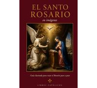 Santo Rosario en imágenes: Guía ilustrada para la oración