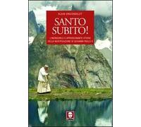 Santo subito! L'incredibile e appassionante storia della beatificazione di Giovanni Paolo II