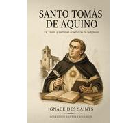 Santo Tomás de Aquino: Fe, razón y santidad al servicio de la Iglesia