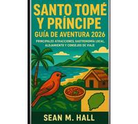 Santo Tomé y Príncipe Guía de Aventura 2026: Principales atracciones, gastronomía local, alojamiento y consejos de viaje