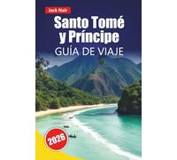 Santo Tomé y Príncipe GUÍA DE VIAJE 2026: Descubra gemas ocultas, playas, cocina local, sitios culturales y consejos prácticos para visitar las islas de África Occidental