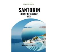SANTORIN GUIDE DE VOYAGE 2025: Un guide complet pour une escapade inoubliable sur une île