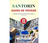SANTORIN Guide de voyage 2026: Découvrez de superbes couchers de soleil, des villages emblématiques blanchis à la chaux et des joyaux cachés à Fira, Oia et au-delà