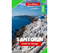 Santorin Guide de voyage 2026: Découvrez une vue imprenable sur la caldeira, de belles plages, une cuisine locale, des villages charmants et des ... pour votre escapade sur l'île grecque