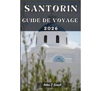 SANTORIN GUIDE DE VOYAGE: Votre guide touristique pour un séjour mémorable lors de votre visite de cette destination.