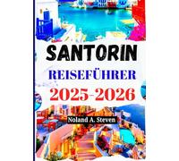 SANTORIN REISEFÜHRER 2025-2026: Sehenswürdigkeiten, die man gesehen haben muss, Budgettipps, Strände, Reiserouten, Karte und mehr