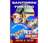 Santorini For Two: The Ultimate Romantic Guide to Couples’ Dream Escape 2026-2027