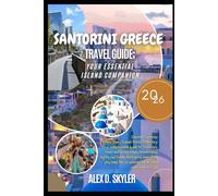 SANTORINI GREECE TRAVEL GUIDE 2026: YOUR ESSENTIAL ISLAND COMPANION: Discover Santorini Where Every Sunset Paints a Memory.