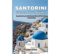 Santorini Greece Travel guide: Top Attractions, Best Hotels, Local Food, Hidden Gems, and Travel Tips