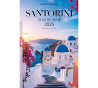 SANTORINI GUÍA DE VIAJE 2025 (A todo color): Explore playas, hoteles, restaurantes y atracciones únicos para unas vacaciones inolvidables en la isla griega
