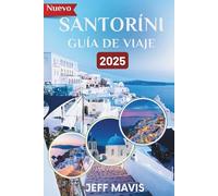SANTORINI GUÍA DE VIAJE 2025: Descubre la Escapada Imperdible a la Isla: Consejos de Expertos para una Aventura Griega Inolvidable