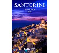 SANTORINI GUÍA DE VIAJE 2025: Donde los atardeceres besan el mar y la historia susurra a través de los vientos