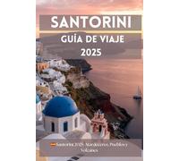 Santorini Guía de Viaje - 2025: Guía esencial y actualizada para descubrir la verdadera Santorini en 2025
