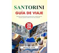 SANTORINI Guía de viaje 2026: Descubre impresionantes puestas de sol, pueblos blancos icónicos y gemas ocultas en Fira, Oia y más allá