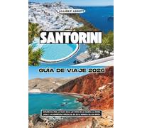 SANTORINI GUÍA DE VIAJE 2026: Explore Oia, Fira, la Playa Roja, las vistas de la caldera, la cocina local y las románticas puestas de sol en la hermosa isla de Grecia