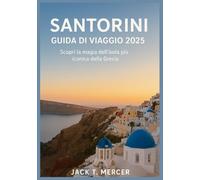 SANTORINI GUIDA DI VIAGGIO 2025: Scopri la magia dell'isola più iconica della Grecia